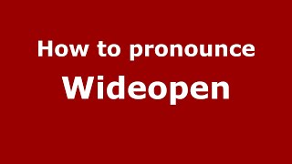 How to pronounce Wideopen