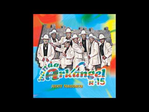 Banda Arkangel R-15 - Sea Por el Amor De Dios (Album - Suerte Traicionera)