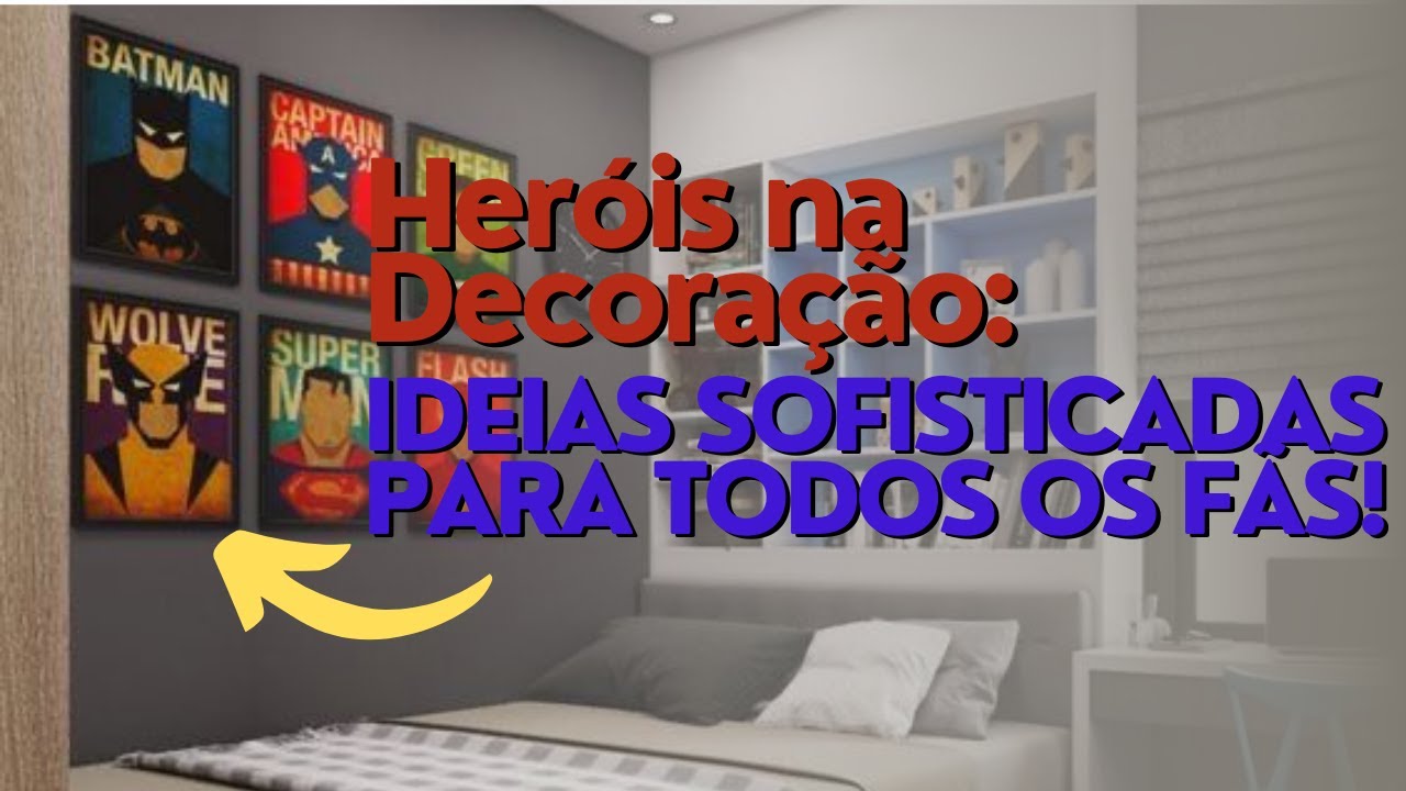 Decore com Heróis: Soluções Estilosas para Qualquer Ambiente! | Canal de decoração