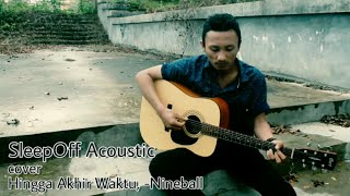 SleepOff Acoustic (Live), Cover Hingga Akhir Waktu - Nineball SleepOff Acoustic (Live), Cover Hingga Akhir Waktu - Nineball