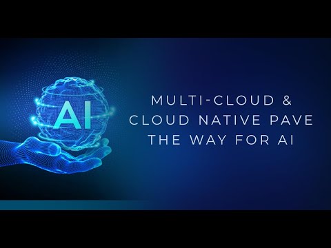 Multi-Cloud & Cloud Native pave the way for AI
