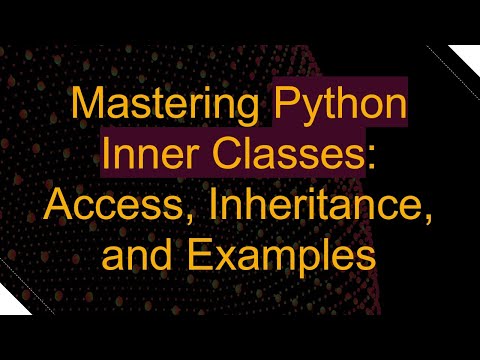 Mastering Python Inner Classes Access Inheritance And Examples