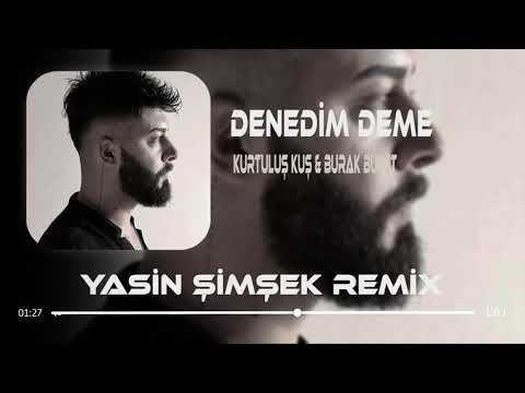 Burak Bulut&Kurtuluş Kuş-Denedim Deme Remix