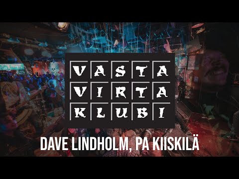 Vastavirta Lives : Dave Lindholm, PA Kiiskilä