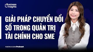 Business Insights #62|Giải pháp chuyển đổi số trong quản trị tài chính cho SME|Vanessa Phan, ANATICS