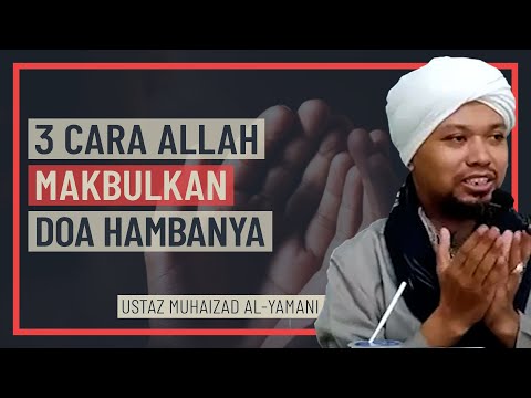 Ustaz Muhaizad Al-Yamani - 3 Cara Allah Makbulkan Doa Hambanya