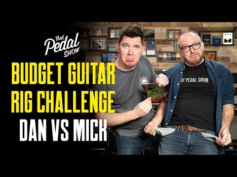 Budget Guitar Rig Challenge – Dan Vs Mick: That Pedal Show
