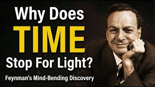 Why Does TIME Stop For Light?" — Feynman's Mind-Bending Discovery
