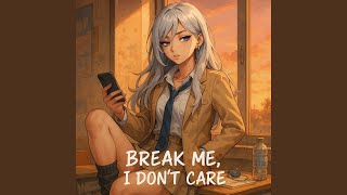 Break Me, I Don’t Care (EN Version)