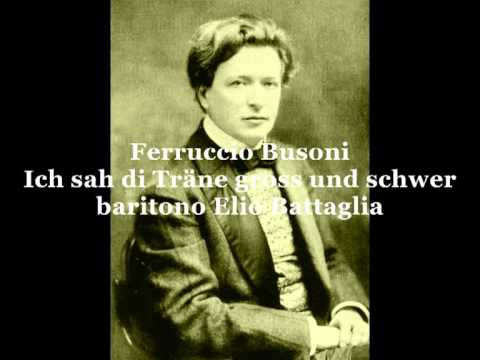 Busoni Ferruccio, Ich sah di Träne gross und schwer (baritono Elio Battaglia)
