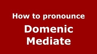 How to pronounce Domenic Mediate