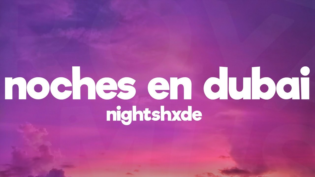 NIGHTSHXDE - NOCHES EN DUBAI