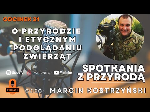 Spotkania z Przyrodą #21 - Marcin "z Lasu" Kostrzyński o przyrodzie i etycznym filmowaniu zwierząt