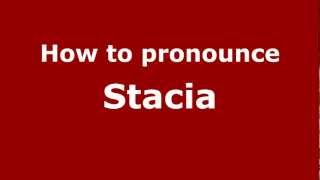 How to pronounce Stacia