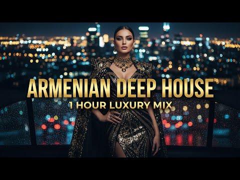 ARMENIAN DEEP HOUSE MIX 2025 | Luxury Folk & Vocal Deep (1 Hour)