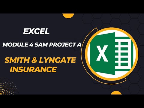 Excel Module 4 SAM Project A. Smith & Lyngate Insurance