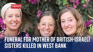 Funeral for mother of two British-Israeli sisters killed in the West Bank