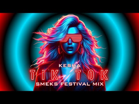 Kesha - TiK ToK (Smeks Festival Mix)