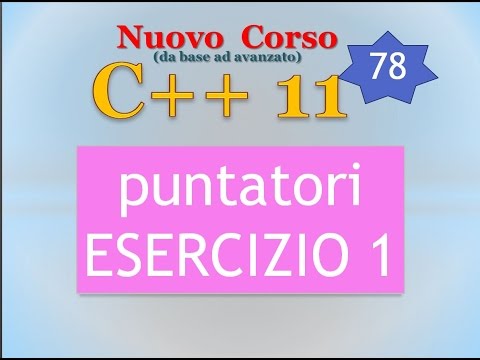 New C++11 Course ITA 78: Pointers, EXERCISE 1