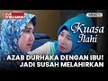 AZAB DURHAKA DENGAN IBU JADI SUSAH MELAHIRKAN LIVE KUASA ILAHI 21 OKTOBER 2025