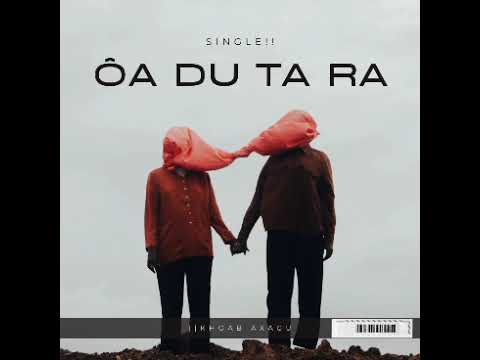 llKHOAB AXAGU - ÔA DU TA RA (OFFICIAL AUDIO)