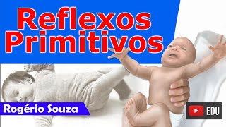 REFLEXOS PRIMITIVOS: AVALIAÇÃO E INTEGRAÇÃO (Aula completa)