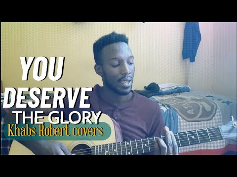 You Deserve the Glory acoustic worship cover by khabs.