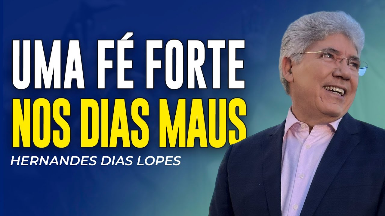 Hernandes Dias Lopes | UMA FÉ QUE RESISTE AO DIA MAU
