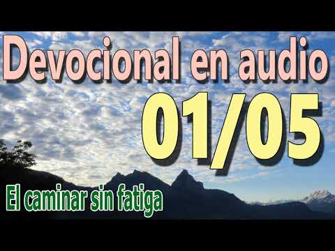 Devocional en audio 01/05 - El caminar sin fatiga