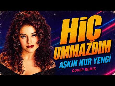 Aşkın Nur Yengi - Hiç Ummazdım (Cover Remix)