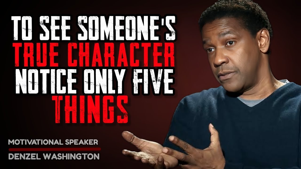 To See Someone's true character notice only 5 things - Denzel Washington motivational speech