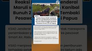 Jenderal Maruli Ngamuk soal Bataliyon Kanibal Bunuh 2 Pilot & Tembaki Pesawat Smart Air