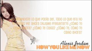 Alexis Jordan - How You Like Me Now? (Traducción al Español)