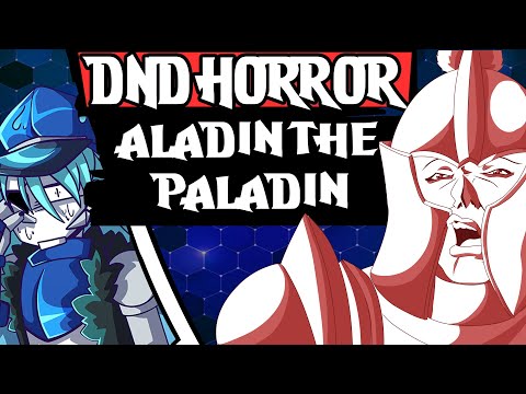 The Aladin the Paladin Saga - DND Horror Stories