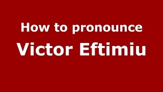 How to pronounce Victor Eftimiu