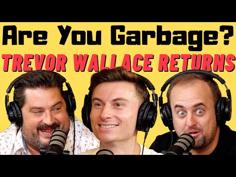 Are You Garbage Comedy Podcast: Trevor Wallace Returns!