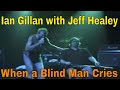 Ian Gillan with Jeff Healey - When a Blind Man Cries ...