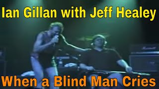 Ian Gillan with Jeff Healey - When a Blind Man Cries