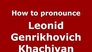 How to pronounce Leonid Genrikhovich Khachiyan