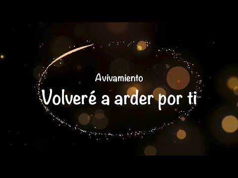Volveré a arder por ti (Letra) Avivamiento (Bogotá)