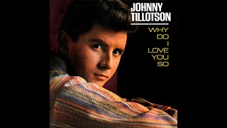 JOHNNY TILLOTSON | Why Do I Love You So