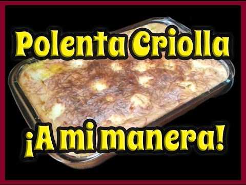 Polenta Criolla Venezolana (a mi manera) Receta modificada
