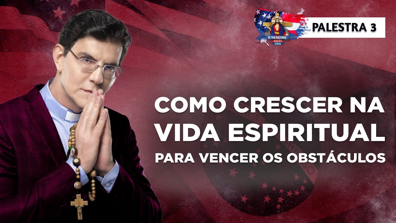 VENCENDO OS OBSTÁCULOS NA VIDA ESPIRITUAL | PALESTRA 3 | RETIRO MISSÃO USA@PadreManzottiOficial