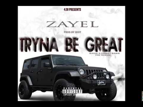 ZAYEL-TRYNA BE GREAT  (produced by SDOT)
