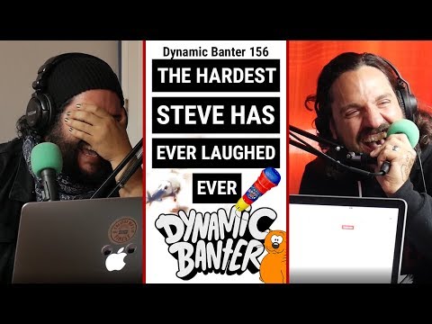 Dynamic Banter 156: The Hardest Steve Has Ever Laughed Ever