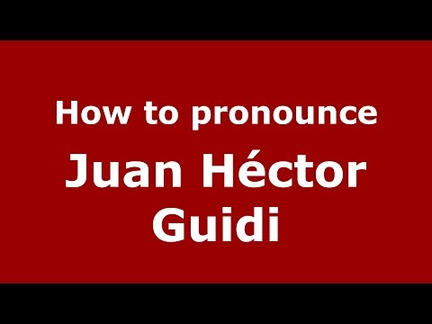 How to pronounce Juan Héctor Guidi (Spanish/Argentina) - PronounceNames.com