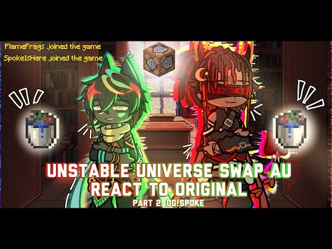 Unstable Universe SWAP AU React To Original || Part 2: OG!Spoke || 2X Speed || Gacha Reaction