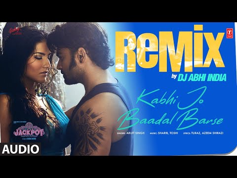 Kabhi Jo Baadal Barse Remix (Audio): Arijit Singh | Sunny Leone | Sharib-Toshi | DJ Abhi India
