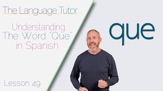 Using Que in Spanish | The Language Tutor *Lesson 49*