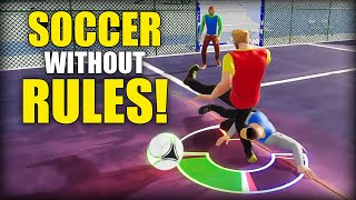 Soccer WITHOUT RULES!